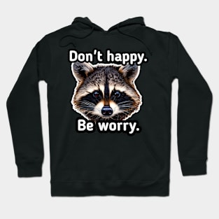 Don't happy be worry Hoodie